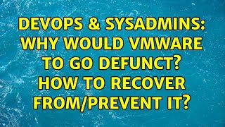 DevOps & SysAdmins: Why would VMWare to go defunct? How to recover from/prevent it? (2 Solutions!!)