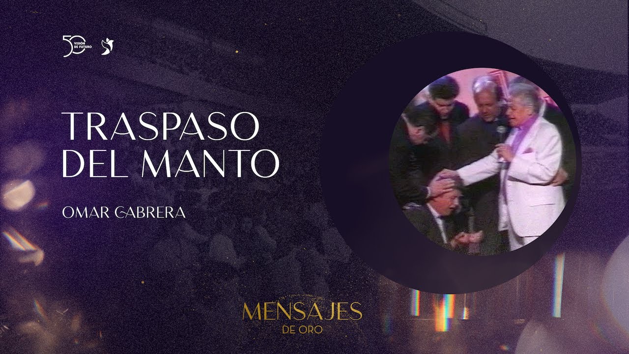Mensajes de oro 6 - Traspaso del manto - Omar Cabrera