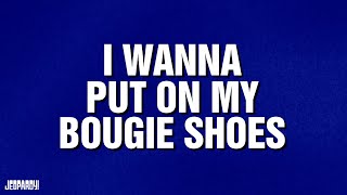 I Wanna Put On My Bougie Shoes | Category | JEOPARDY!