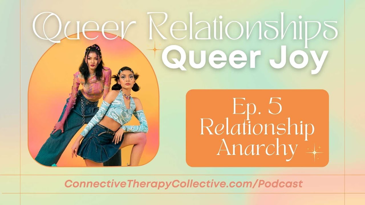 Queer Relationships, Queer Joy Ep. 5: Relationship Anarchy