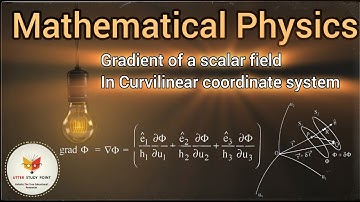 gradient of a scalar field in curvilinear coordinate system||Rate of change of scaler field physics.