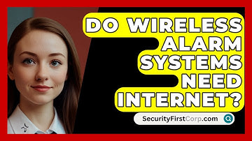 Do Wireless Alarm Systems Need Internet? - SecurityFirstCorp.com