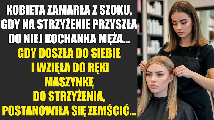 Kobieta zamarła, gdy na strzyżenie przyszła do niej kochanka męża. Gdy doszła do siebie, postanowiła