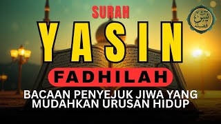 Download Lagu SURAH YASIN FADHILAH | BACAAN PENYEJUK JIWA YANG MUDAHKAN URUSAN HIDUP MP3