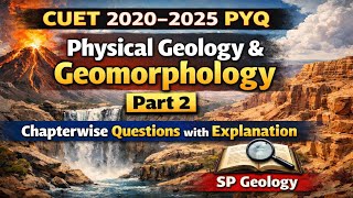 CUET 2020–2025 PYQ | Physical Geology &amp; Geomorphology Part 2 |Chapterwise Questions with Explanation