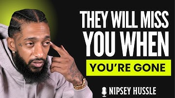 💭 Why People Never Value You Until You’re Gone | NIPSEY HUSSLE