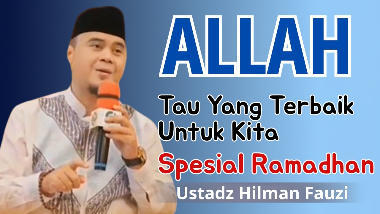 Allah Lebih Tahu yang Terbaik untuk Kita, Percayalah Meski Hati Terluka |Ceramah Ustadz Hilman Fauzi