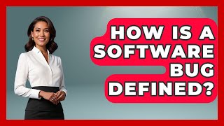 How Is A Software Bug Defined? - Learn To Troubleshoot