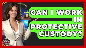 Can I Work In Protective Custody? - Jail & Prison Insider