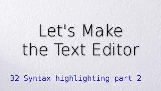 32 Syntax Highlighting part 2 (Let's make the text editor)
