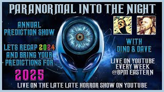 Paranormal Into The Night With Dino & Dave / Let's Recap / Prediction's Show For 2025