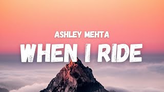 Ashley Mehta - When I Ride (Lyrics) (TikTok Song) | and I move, and I move and I move when I ride