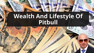 Wealth And Lifestyle Of Pitbull