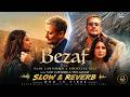 BEZAF (Slow + Reverb) 🎧 | Saad Lamjarred &amp; Neha Kakkar | Who Is Vibes