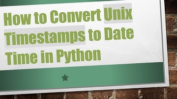 How to Convert Unix Timestamps to Date Time in Python