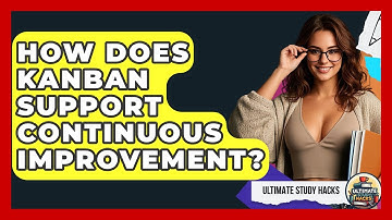 How Does Kanban Support Continuous Improvement? - Ultimate Study Hacks