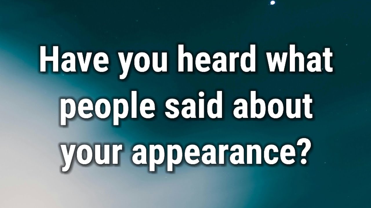 💌 Have you heard what people said about your appearance?