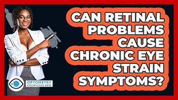 Can Retinal Problems Cause Chronic Eye Strain Symptoms? - Optometry Knowledge Base