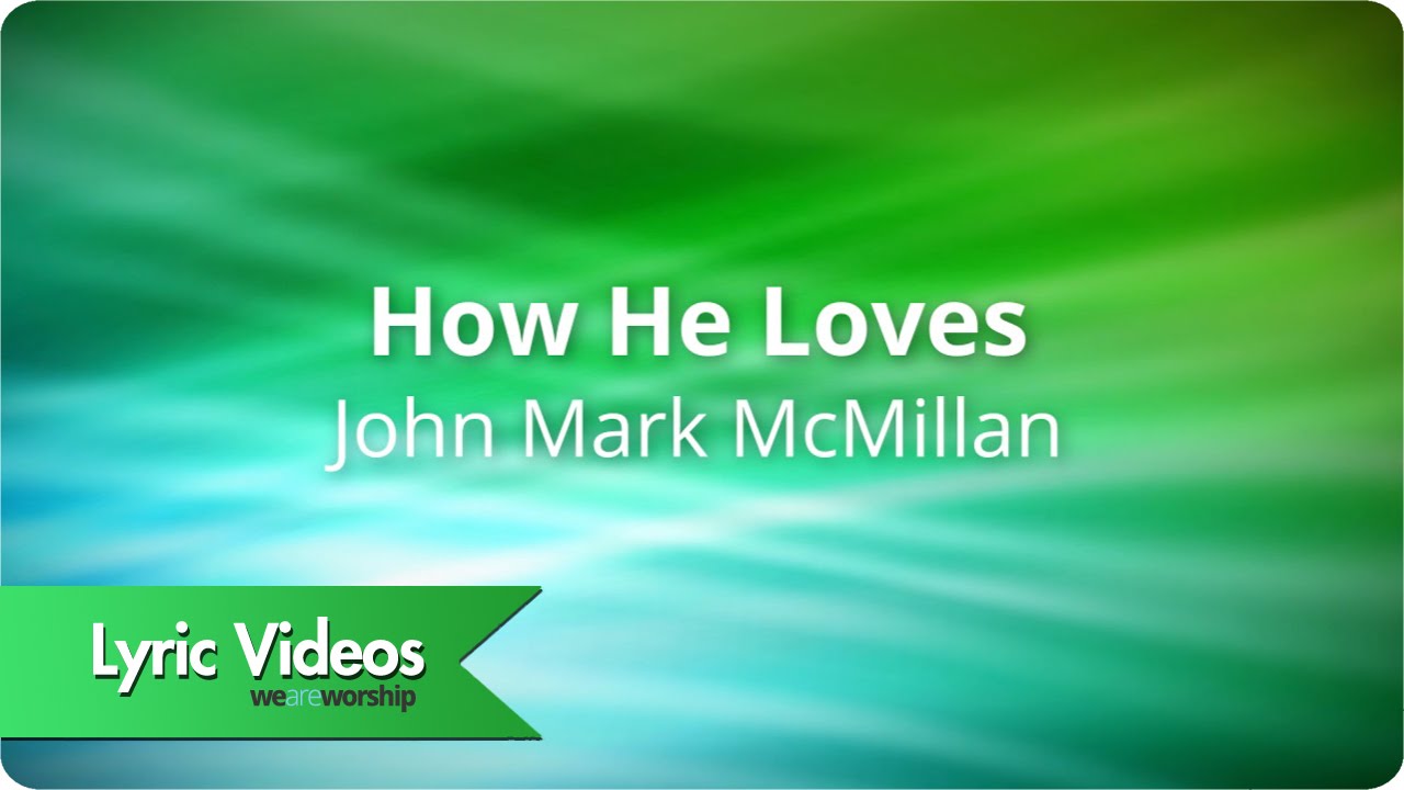 John Mark McMillan How He Loves Lyric Video YouTube