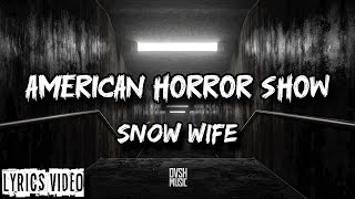 SNOW WIFE - AMERICAN HORROR SHOW (Lyrics) | 
