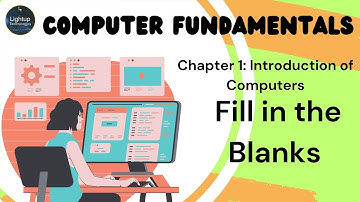 Computer Fundamentals Chapter 1 - Introduction to computers Fill in the blanks