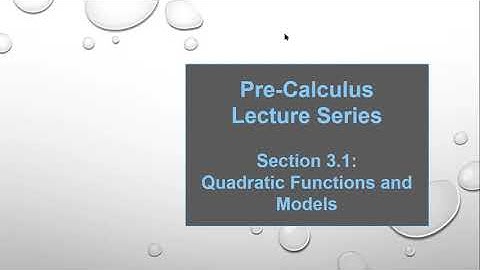 Pre-Calculus Lecture Series :  Lesson 3.1 -- Quadratic Functions and Models