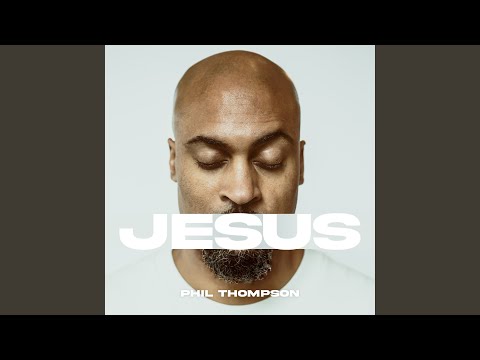 Jesus - Phil Thompson