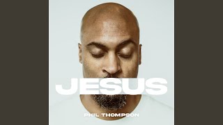 Video thumbnail of "Phil Thompson - Jesus"