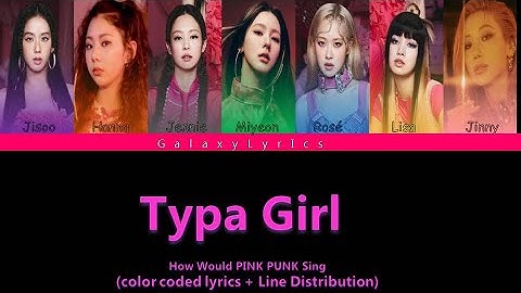 How Would OT7 PINK PUNK Sing "Typa Girl" (BLACKPINK) Color Coded Lyrics + Line Distribution