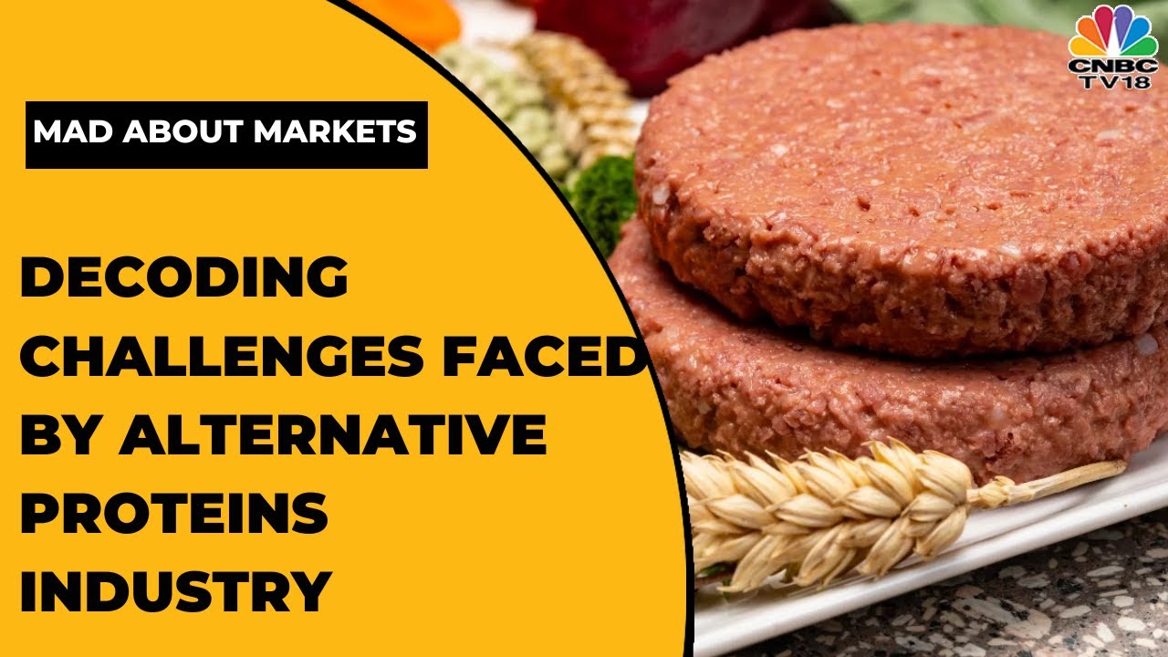 Industry Experts Talk About Challenges Faced By Alternative Protein Industry | Mad About Markets - CNBC-TV18