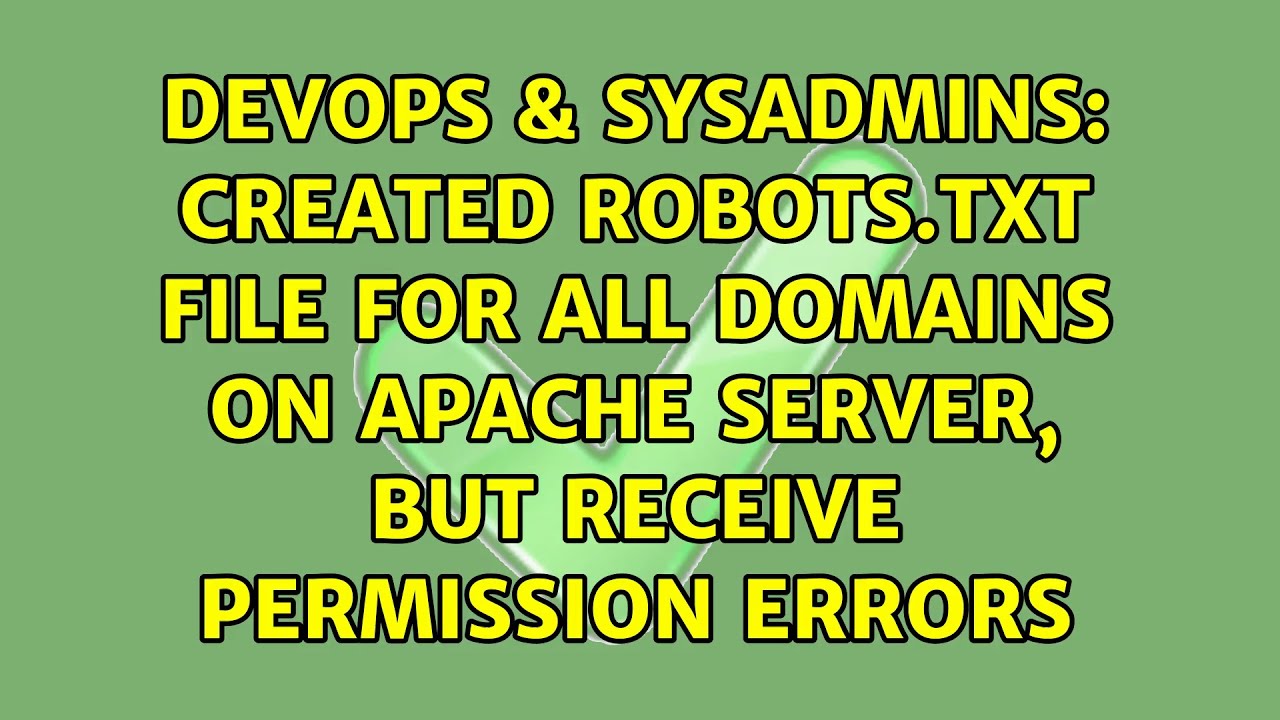 New Created robots.txt file for all domains on Apache server, but receive Permission Errors