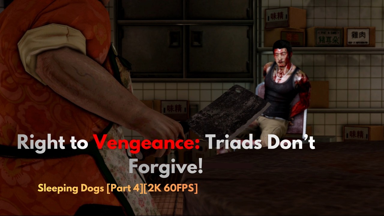 Right to Vengeance: Triads Don't Forgive! - Sleeping Dogs(Part 4) [2K 60FPS] No Commentary