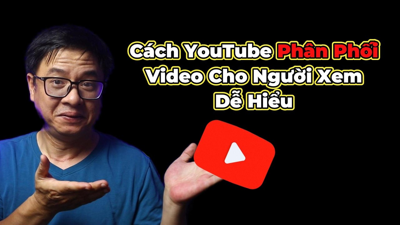 Cách YouTube Phân Phối Video Cho Người Xem Như Thế Nào - Gỡ Rối Thuật Toán YouTuber