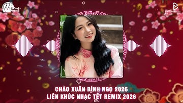 (120 Ngày Nữa Thôi) LK Nhạc Xuân 2026 Remix - Tết 2026 Remix - Remix Xuân Bính Ngọ 2026 Hay Nhất