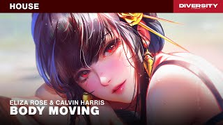 Eliza Rose x Calvin Harris - Body Moving