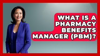 What Is A Pharmacy Benefits Manager (PBM)? - The College Explorer