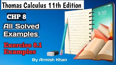Exercise 8.1|| All Examples|| Thomas Calculus 11th Edition