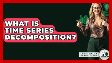 What Is Time Series Decomposition? - The Friendly Statistician