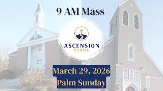 Ascension Parish - Palm Sunday - March 29, 2026 - 9 AM Mass
