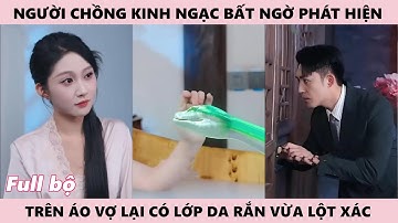 Người Vợ Rắn - Người Chồng Bất Ngờ Phát Hiện Thấy Da Rắn Trong Áo Của Vợ Nhưng Lại Không Biết Bí Mật