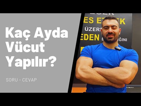 Kaç ayda vücut yapılır ? ( Soru- Cevap )