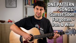 Sunset Soon Forgotten - Iron & Wine - One Pattern Songs FULL Tutorial