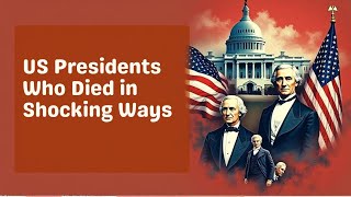 US Presidents Who Died in Shocking Ways