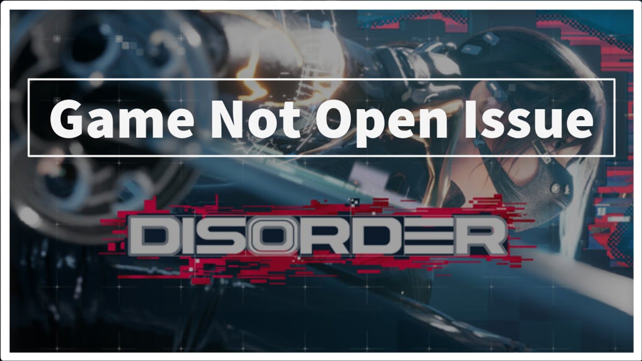 DISORDER Game Not Open Issue Windows PC