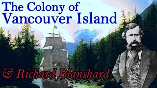The Colony of Vancouver Island & Governor Richard Blanshard
