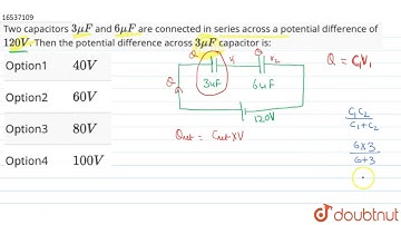 Two capacitors `3muF` and `6muF` are connected in series across a potential difference of `