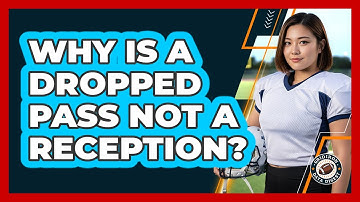 Why Is A Dropped Pass Not A Reception?