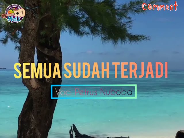 Lagu Pop Daerah Papua||* SEMUA SUDAH TERJADI*||_ Liric_ Voc: Petrus Nuboba class=