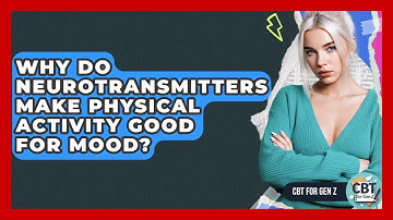 Why Do Neurotransmitters Make Physical Activity Good For Mood? - CBT for Gen Z