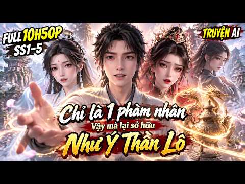 Chỉ là 1 phàm nhân Vậy mà lại sở hữu như ý thần lô tập 1